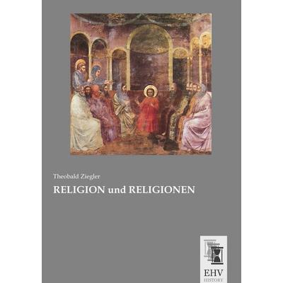 Religion und Religionen, Taschenbuch von Theobald Ziegler, EHV-History, 978-3-95564-831-2
