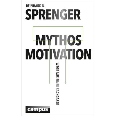 Mythos Motivation, Gebundene Ausgabe von Reinhard K. Sprenger, Campus, 978-3-593-50156-7