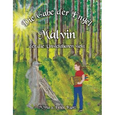 Die Gabe der Engel - Malvin der die Unsichtbaren sieht, Taschenbuch von Myrta Kunz, BoD – Books on Demand, 978-3-7504-3256-7