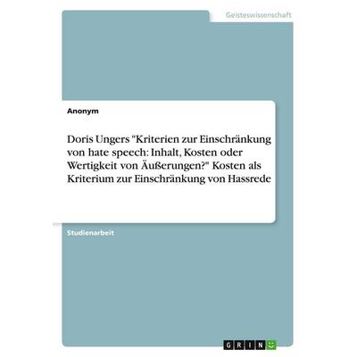 Doris Ungers 'Kriterien zur Einschränkung von hate speech: Inhalt, Kosten oder Wertigkeit von Äußerungen?' Kosten als Kriterium zur Einschränkung von