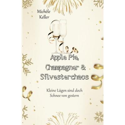 Zuckerstangen, Whiskey und Schokoladenwein / Apple Pie, Champagner und Silvesterchaos, Taschenbuch von Michèle Keller, Epubli, 978-3-7584-1878-5