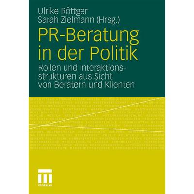 PR-Beratung in der Politik, Taschenbuch von Ulrike Röttger,Sarah Zielmann, VS Verlag für Sozialwissenschaften, 978-3-531-17723-6