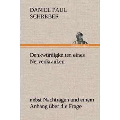Denkwürdigkeiten eines Nervenkranken, Gebundene Ausgabe von Daniel Paul Schreber, Tredition, 978-3-8472-6647-1