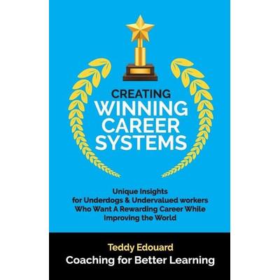 Creating Winning Career Systems, Taschenbuch von Teddy Edouard, Coaching For Better Learning, 978-1-63901-845-1
