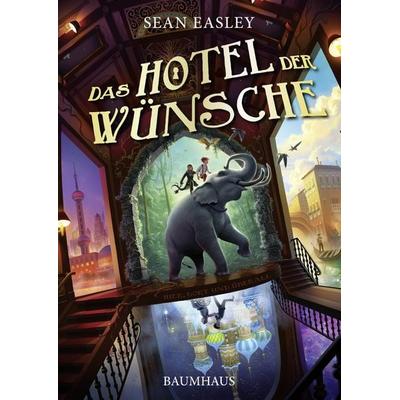Das Hotel der Wünsche, Gebundene Ausgabe von Sean Easley, Baumhaus, 978-3-8339-0682-4