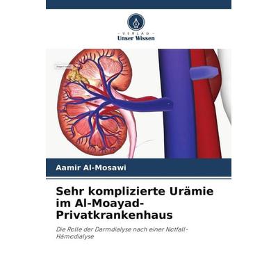 Sehr komplizierte Urämie im Al-Moayad-Privatkrankenhaus, Taschenbuch von Aamir Al-Mosawi, Verlag Unser Wissen