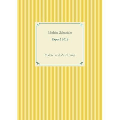 Exposé 2018, Taschenbuch von Mathias Schneider, BoD – Books on Demand, 978-3-7481-9384-5