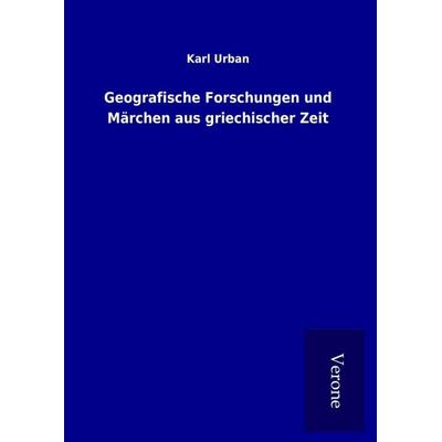 Geografische Forschungen und Märchen aus griechischer Zeit, Gebundene Ausgabe von Karl Urban, BoD - Books on Demand