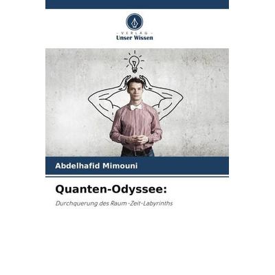 Quanten-Odyssee:, Taschenbuch von Abdelhafid Mimouni, Verlag Unser Wissen, 978-620-7-59704-8
