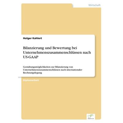 Bilanzierung und Bewertung bei Unternehmenszusammenschlüssen nach US-GAAP, Taschenbuch von Holger Kahlert, GRIN, 978-3-8386-6241-1