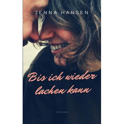 Bis ich wieder lachen kann, Taschenbuch von Jenna Hansen, BoD – Books on Demand