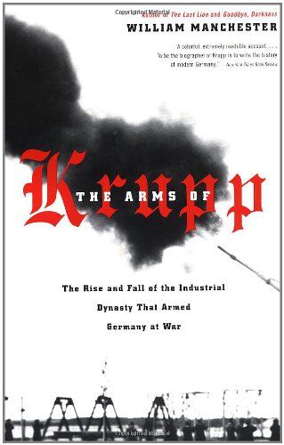 William Manchester - The Arms of Krupp: The Rise and Fall of the Industrial Dynasty That Armed Germany at War - Preis vom 15.10.2026 23:06:25 h