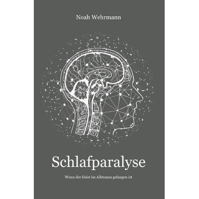 Schlafparalyse, Taschenbuch von Noah Wehrmann, Epubli, 978-3-7575-6969-3