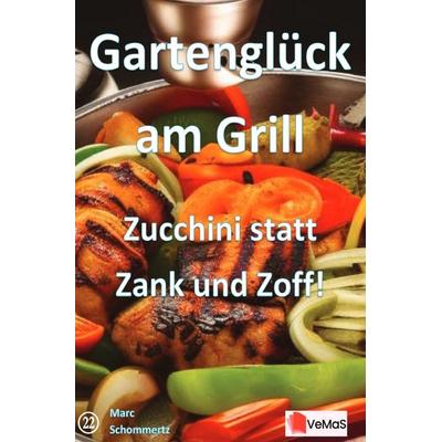Gartenglück am Grill - Zucchini statt Zank und Zoff!, Taschenbuch von Marc Schommertz, Epubli, 978-3-8197-7854-4