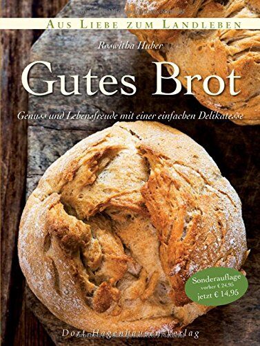 Roswitha Huber - Gutes Brot: Genuss und Lebensfreude mit einer einfachen Delikatesse (Aus Liebe zum Landleben) - Preis vom 01.10.2026 17:08:56 h