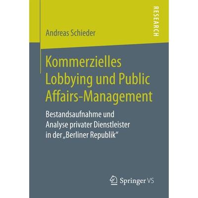 Kommerzielles Lobbying und Public Affairs-Management, Taschenbuch von Andreas Schieder, Springer Fachmedien Wiesbaden GmbH, 978-3-658-16705-9