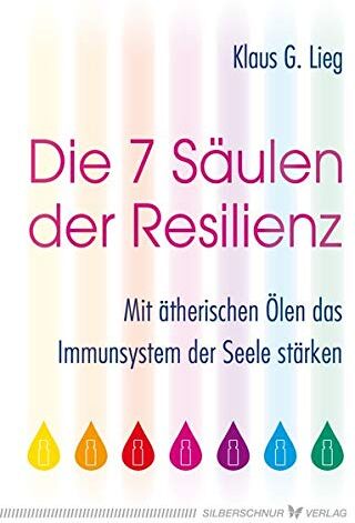 Klaus G. Lieg - Die 7 Säulen der Resilienz: Mit ätherischen Ölen das Immunsystem der Seele stärken - Preis vom 04.10.2026 03:51:26 h