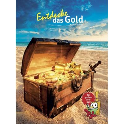 Entdecke das Gold, Gebundene Ausgabe von Markus Schade, Natur Und Tier, 978-3-86659-391-6