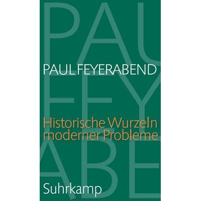 Historische Wurzeln moderner Probleme, Gebundene Ausgabe von Paul Feyerabend, Suhrkamp, 978-3-518-58805-5