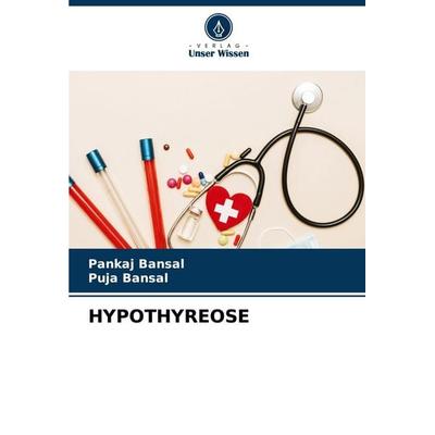 HYPOTHYREOSE, Taschenbuch von Pankaj Bansal,Puja Bansal, Verlag Unser Wissen, 978-620-4-79805-9