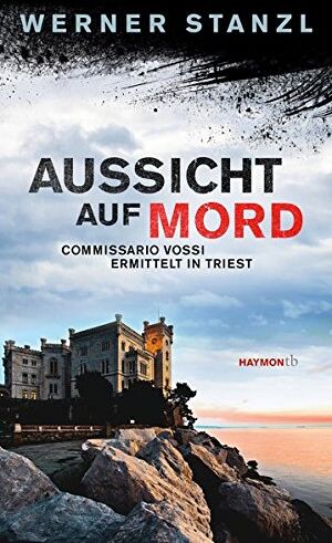 Werner Stanzl - Aussicht auf Mord. Commissario Vossi ermittelt in Triest (HAYMON TASCHENBUCH) - Preis vom 09.10.2026 07:28:09 h