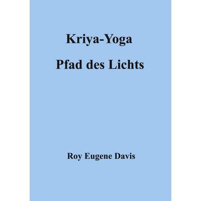 Kriya-Yoga, Pfad des Lichts, Taschenbuch von Roy Eugene Davis, BoD – Books on Demand, 978-3-8311-1154-1