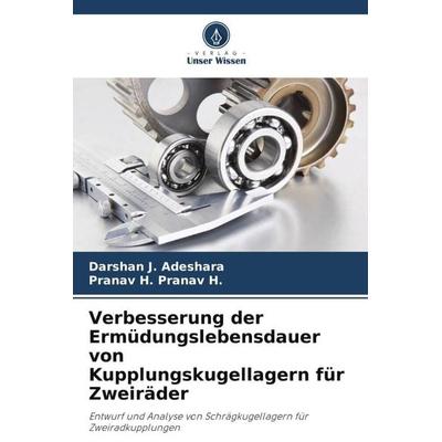 Verbesserung der Ermüdungslebensdauer von Kupplungskugellagern für Zweiräder, Taschenbuch von Darshan J. Adeshara,Pranav H. Pranav H., Verlag Unser