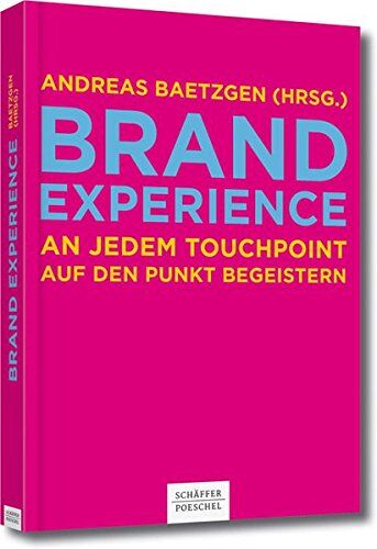 Andreas Baetzgen - Brand Experience: An jedem Touchpoint auf den Punkt begeistern - Preis vom 09.10.2026 07:28:09 h