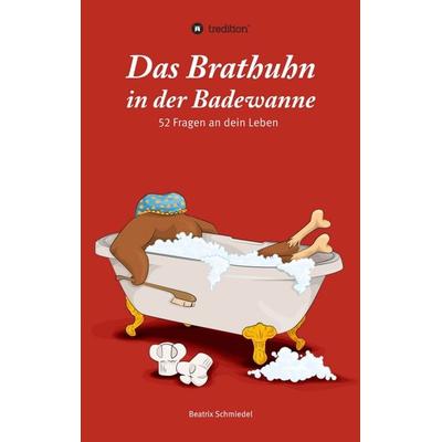 Das Brathuhn in der Badewanne, Taschenbuch von Beatrix Schmiedel, Tredition