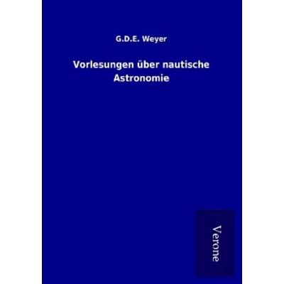 Vorlesungen über nautische Astronomie, Taschenbuch von G. D. E. Weyer, BoD - Books on Demand