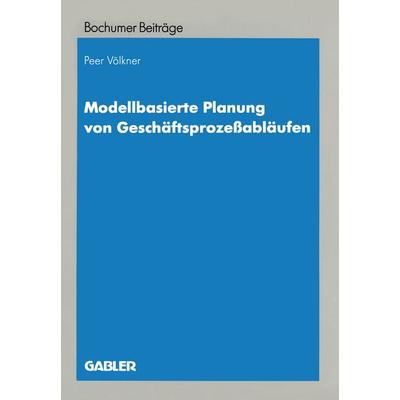 Modellbasierte Planung von Geschäftsprozeßabläufen, Taschenbuch von Peer Völkner, Betriebswirtschaftlicher Verlag Gabler, 978-3-409-12276-4