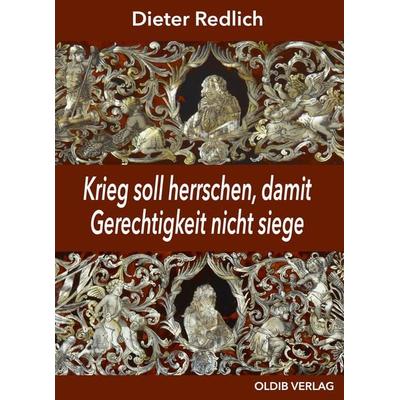 Krieg soll herrschen, damit Gerechtigkeit nicht siege, Paperback von Dieter Redlich, Oldib Verlag, 978-3-939556-98-5