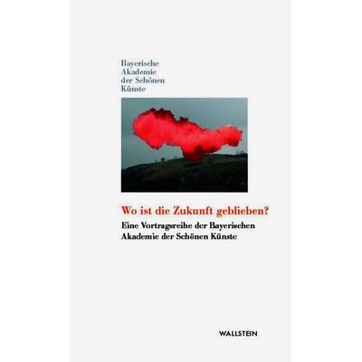 Wo ist die Zukunft geblieben?, Gebundene Ausgabe von , Wallstein Verlag, 978-3-8353-1937-0