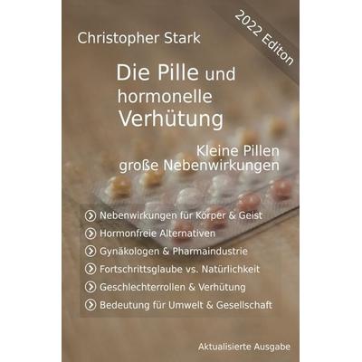 Die Pille und hormonelle Verhütung, Taschenbuch von Christopher Stark, Epubli, 978-3-7549-3023-6