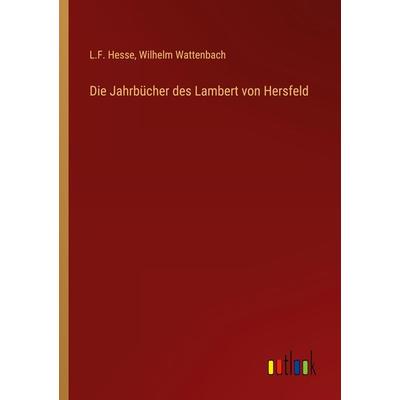 Die Jahrbücher des Lambert von Hersfeld, Taschenbuch von L. F. Hesse,Wilhelm Wattenbach, Outlook, 978-3-368-45452-4
