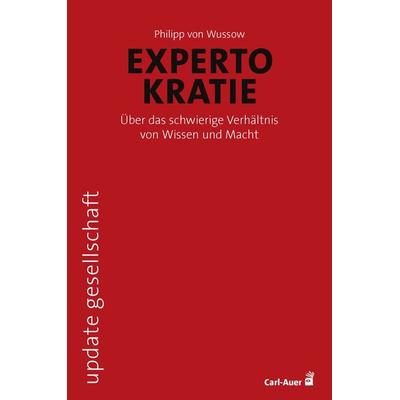 Expertokratie, Taschenbuch von Philipp Wussow, Carl-Auer Verlag GmbH, 978-3-8497-0459-9