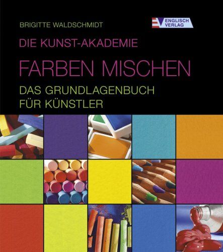 Brigitte Waldschmidt - Die Kunst-Akademie. Farben mischen - Das Grundlagenbuch für Künstler - Preis vom 09.10.2026 07:28:09 h