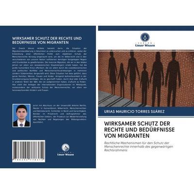 Wirksamer Schutz der Rechte und Bedürfnisse von Migranten, Taschenbuch von Urias Mauricio Torres Suárez, Verlag Unser Wissen, 978-620-2-77837-4