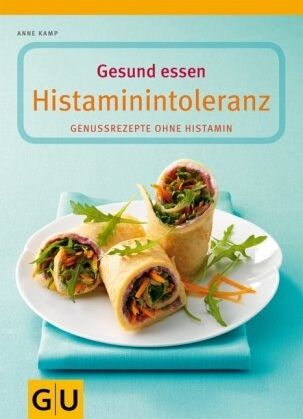 Anne Kamp - Gesund essen bei Histaminintoleranz: 100 histaminarme Genuss-Rezepte (GU Gesund essen) - Preis vom 13.10.2026 11:25:28 h