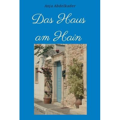 Das Haus am Hain, Gebundene Ausgabe von Anja Abdelkader, Tredition, 978-3-7345-5081-2