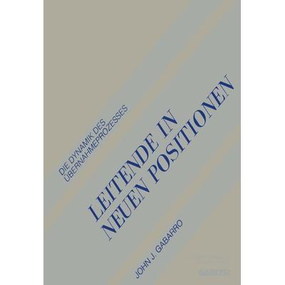 Leitende in Neuen Positionen, Taschenbuch von John J. Gabarro, Betriebswirtschaftlicher Verlag Gabler, 978-3-409-13835-2
