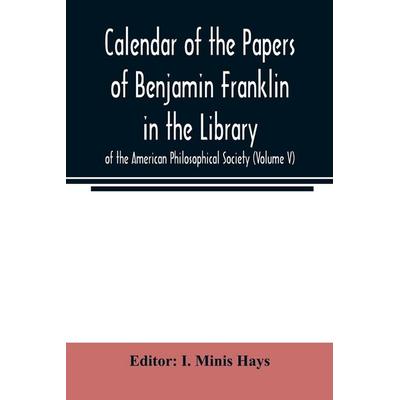 Calendar of the Papers of Benjamin Franklin in the Library of the American Philosophical Society (Volume V), Taschenbuch von , Alpha Editions,