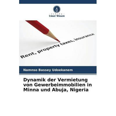 Dynamik der Vermietung von Gewerbeimmobilien in Minna und Abuja, Nigeria, Taschenbuch von Namnso Bassey Udoekanem, Verlag Unser Wissen,