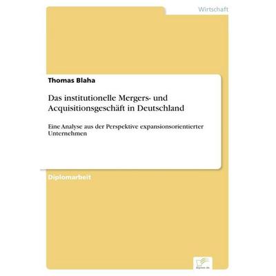 Das institutionelle Mergers- und Acquisitionsgeschäft in Deutschland, Taschenbuch von Thomas Blaha, GRIN, 978-3-8366-0192-4