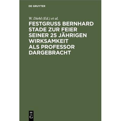 Festgruss Bernhard Stade zur Feier seiner 25 jährigen Wirksamkeit als Professor dargebracht, Gebundene Ausgabe von , De Gruyter, 978-3-11-120096-5