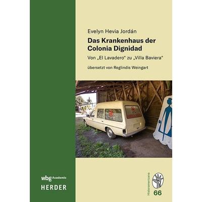 Das Krankenhaus der Colonia Dignidad, Gebundene Ausgabe von Evelyn Hevia Jordán, Wbg Academic in Herder, 978-3-534-64246-5