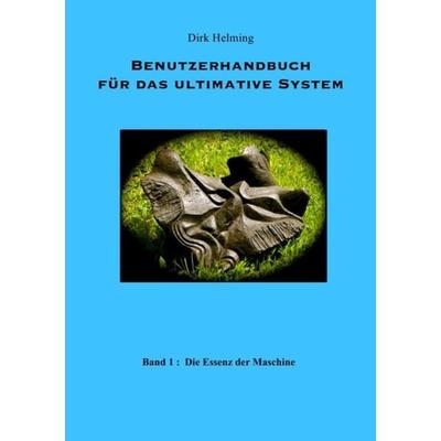Benutzerhandbuch für das ultimative System, Taschenbuch von Dirk Helming, Epubli, 978-3-7375-1423-1