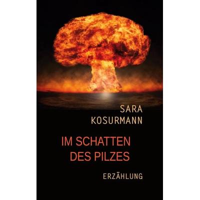 Im Schatten des Pilzes, Taschenbuch von Sara Kosurmann, BoD – Books on Demand, 978-3-7562-3316-8