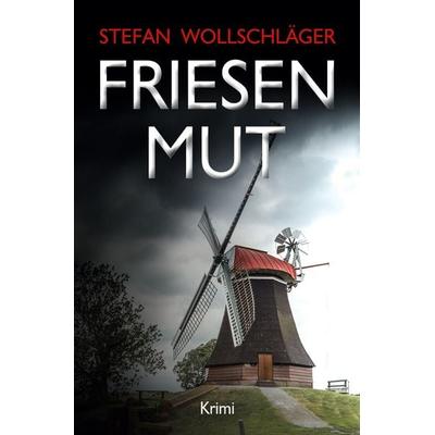 Friesenmut, Taschenbuch von Stefan Wollschläger, Via Tolino Media, 978-3-696-91182-9