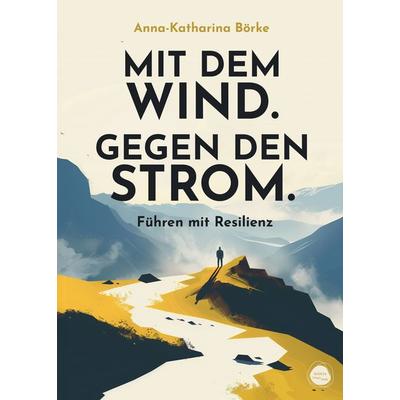 Mit dem Wind. Gegen den Strom., Taschenbuch von Anna-Katharina Börke, Bubble Your Hub, 978-3-88777-084-6